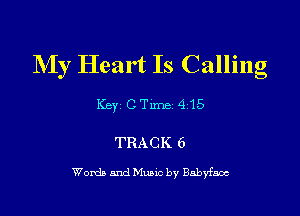 My Heart Is Calling

Key CTxme 415

TRACK 6

Words and Mum by Babyfaoc