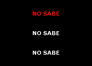 N0 SABE

NO SABE

NO SABE