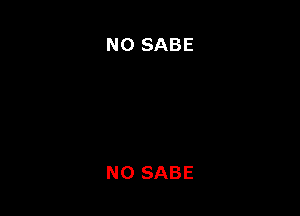 N0 SABE

NO SABE