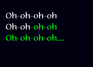 Oh-oh-oh-oh
Oh oh-oh oh

Oh-oh-ohoh...