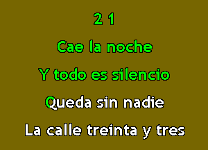 2 1
Cae la noche
Y todo es silencio

Queda sin nadie

La calle treinta y tres