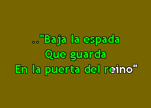 ..Baja la espada

Que guarda
En la puerta del reino