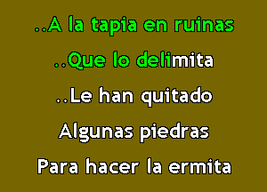 ..A la tapia en ruinas
..Que lo delimita

..Le han quitado

Algunas piedras

Para hacer la ermita