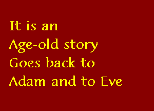 It is an
Age-old story

Goes back to
Adam and to Eve