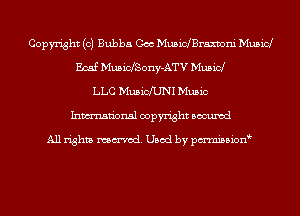 Copyright (c) Bubba Coo MusinBraxvoni Musicl
Ecaf MusicfSony-ATV Musid
LLC MusichNI Music
Inmn'onsl copyright Bocuxcd

All rights named. Used by pmnisbion
