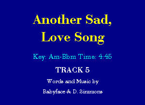 Another Sad,

Love Song

Keyz Am-Bbm T1me1 424-5

TRACK 5

Worth and Mama by
Babyfsm Ex D 3mm