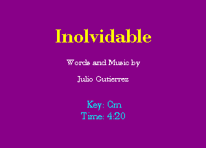Inolvidable

Worda and Muuc by

Julio Cum

Keyi Cm
Time- 4-20