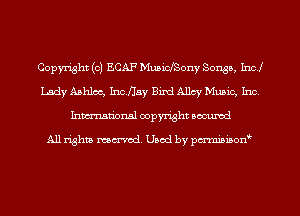 Copyright (c) ECAF MuaiclSony Sense, Incl
Lady Aahlcc, Inc.,v.15y Bird Allcy Music, Inc
Inman'onsl copyright secured

All rights ma-md Used by pamiaiaorf'