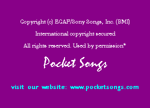 Copyright (c) ECAFfSony Songs, Inc. (EMU
Inmn'onsl copyright Bocuxcd

All rights named. Used by pmnisbion

Doom 50W

visit our websitez m.pocketsongs.com