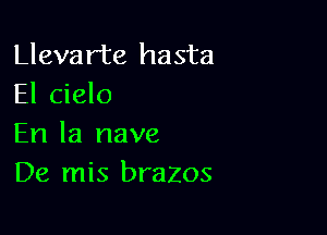 Llevarte hasta
El cielo

En la nave
De mis brazos