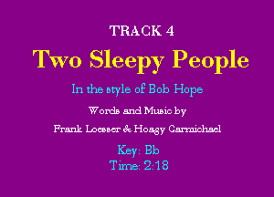 TRACK 4

TWO Sleepy People

In the style of Bob Hope

Words and Music by
Frank Locum 3c Hoagy Carmichael

Ker Bb
Tim 218