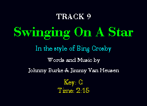 TRACK 9
Swinging On A Star

In the style of Bing Crosby

Words and Music by
Johnny Burks 3c Jimmy Van chsm

ICBYI C
TiIDBI 215