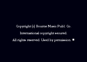 Copyright (c) Bournc Music Publ, Co,
Imm-nan'onsl copyright secured

All rights ma-md Used by pamboion ll