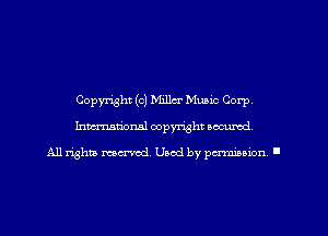 Copyright (c) Miller Music Corp,
Imm-nan'onsl copyright secured

All rights ma-md Used by pamboion ll
