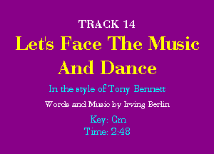 TRACK 14

Let's Face The Music
And Dance

In the style of Tony Bennett
Words and Music by Irving Balin

ICBYI Cm
TiIDBI Z48