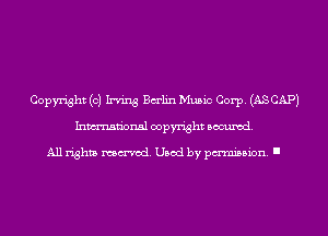 Copyright (0) Irving Balin Music Corp. (AS CAP)
Inmn'onsl copyright Banned.

All rights named. Used by pmm'ssion. I