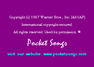 Copyright (c) 1957 Wm Bros, Inc. (AS CAP)
Inmn'onsl copyright Banned.

All rights named. Used by pmm'ssion. I

Doom 50W

visit our websitez m.pocketsongs.com