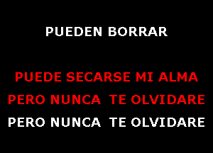 PUEDEN BORRAR

PUEDE SECARSE MI ALMA
PERO NUNCA TE OLVIDARE
PERO NUNCA TE OLVIDARE