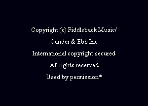 Copynght (c) F1ddleback Musxcl
Cander 65 Ebb Inc

International copyright secured
All rights reserved

Used by pemussxon'