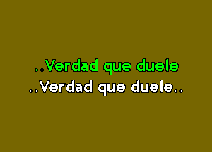 ..Verdad que duele

..Verdad que duele.