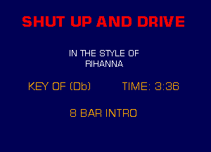IN THE STYLE 0F
RlHANNA

KEY OF (Db) TIME 338

8 BAH INTRO