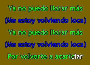 Ya no puedo llorar mas

Ya no puedo llorar m6s

Por volverte a acariciar