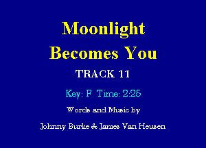 Moonlight

Becomes You
TRACK 11

Keyz F Time 225
WoxdamdMuMc by

Johnny Burbs Jam Van Hmm