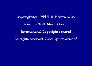 Copyright (c) 1944 T3. Harms 3c Co
(clo Thc Wclk Music Gmup
hman'oxml Copyright occumd

A11 righm marred Used by pminion
