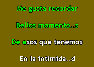 Me gusta recordar

Bellos momento..s

De esos que tenemos

En la intimida..d