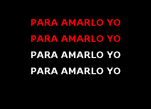 PARA AMARLO YO
PARA AMARLO Y0

PARA AMARLO Y0
PARA AMARLO Y0