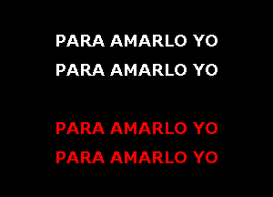 PARA AMARLO YO
PARA AMARLO Y0

PARA AMARLO Y0
PARA AMARLO YO