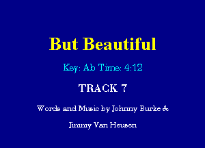 But Beautiful

Keyi Ab Time 412

TRACK 7

Words and Music by Johnny Burke e'w

Inmny Van Hewett