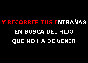 Y RECORRER TUS ENTRANAS
EN BUSCA DEL HIJO
QUE NO HA DE VENIR