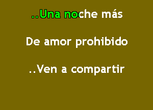 ..Una noche mas

De amor prohibido

..Ven a compartir