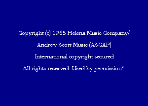 Copyright (c) 1965 Helms Music Compmyf
Andm Scott Music (ASCAP)
Inman'onsl copyright secured

All rights ma-md Used by pmboiod'