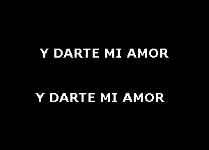 Y DARTE MI AMOR

Y DARTE MI AMOR