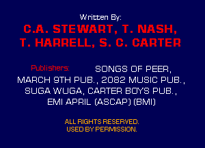 Written Byi

SONGS OF PEER,
MARCH 9TH PUB, 2082 MUSIC PUB,
SUGA WUGA, CARTER BUYS PUB,
EMI APRIL IASCAPJ EBMIJ

ALL RIGHTS RESERVED.
USED BY PERMISSION.