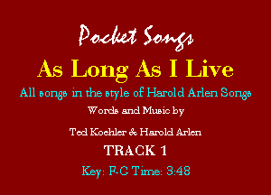 Doom 50W
As Long As I Live

All 501135 in the style of Harold Arlen Songs
Words and Music by

Ted Kochlm' 3 Harold Adm
TRACK 1

ICBYI F-C TiIDBI 348