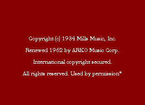 Copyright (c) 1934 Milk Music, Inc,
Emmi 1962 by ARKO Music Corp
Inmarionsl copyright wcumd

All rights mantel. Uaod by pen'rcmmLtzmt