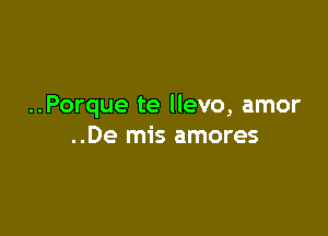 ..Porque te llevo, amor

..De mis amores