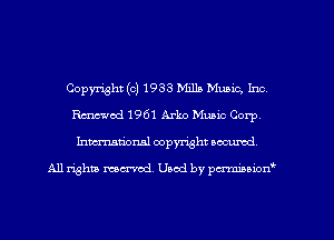 Copyright(c)1933 Milk Music, Inc,
Rmod1961Arko Muaic Corp,
Inmarionsl copyright wcumd

All rights mea-md. Uaod by paminior'f'