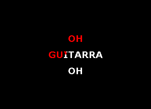 OH
GUITARRA
0H