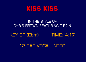 IN THE STYLE 0F
CHRIS BROWN FEATURING T-F'AIN

KEY OF (EbmJ TIME 417

12 BAR VOCAL INTRO