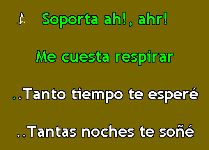 13. Soporta ahl, ahr!
Me cuesta respirar

..Tanto tiempo te esperc)

..Tantas noches te 501362 I