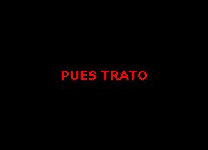 PUES TRATO