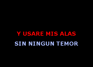 Y USARE MIS ALAS
SIN NINGUN TEMOR