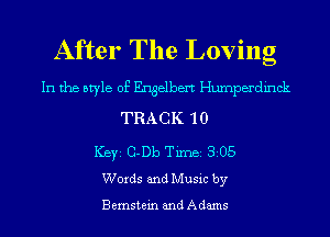 After The Loving

In the style of Engelbert Humperdinck
TRACK 1 0
ICBYI G-Db TiIDBI 305
Words and Music by

B emstein and A dams