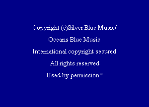 C opynght (c)levex Blue Musxc!

Oceans Blue Musxc
Intemational copyright secuxed
All rights reserved

Usedbypemussxon'