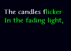 The candles Hicker
In the fading light,