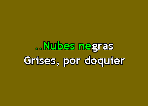 ..Nubes negras

Grises, por doquier